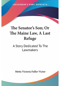 The Senator's Son; Or The Maine Law, A Last Refuge