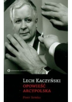 Lech Kaczyński Opowieść arcypolska
