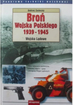 Broń Wojska Polskiego 1939 - 1945. Wojska Lądowe