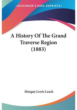 A History Of The Grand Traverse Region (1883)