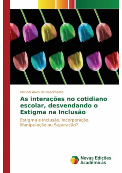 As interações no cotidiano escolar, desvendando o Estigma na Inclusão