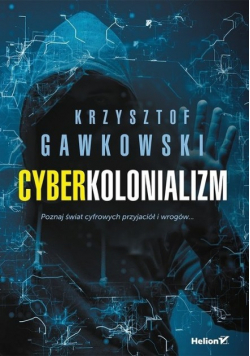 Cyberkolonializm Poznaj świat cyfrowych przyjaciół i wrogów