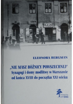 Nie masz bóżnicy powszechnej Synagogi i domy modlitwy w Warszawie od końca XVIII do początku XXI wieku