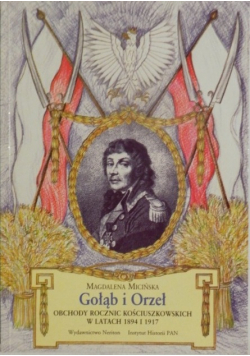 Gołąb i Orzeł Obchody rocznic Kościuszkowskich w latach 1894 i 1917