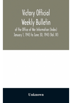 Victory Official Weekly Bulletin of the Office of War Information (Index) January 1, 1943 to June 30, 1943 (Vol. IV)