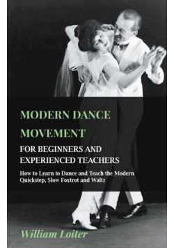 Modern Dance Movement - For Beginners and Experienced Teachers - How to Learn to Dance and Teach the Modern Quickstep, Slow Foxtrot and Waltz
