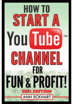 How To Start a YouTube Channel for Fun & Profit 2021 Edition