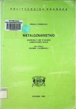 Metaloznawstwo Materiały do ćwiczeń laboratoryjnych