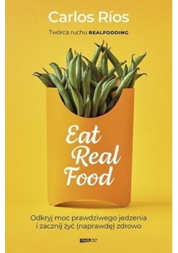 Eat Real Food Odkryj moc prawdziwego jedzenia