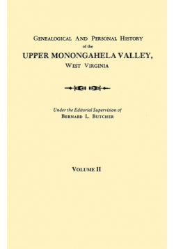 Genealogical and Personal History of the Upper Monongahela Valley, West Virginia. in Two Volumes. Volume II