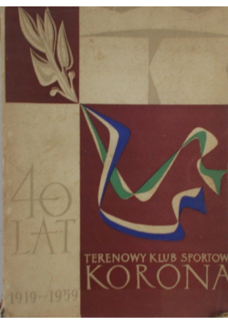 Terenowy Klub Sportowy Korona 40 lat 1919 - 1959