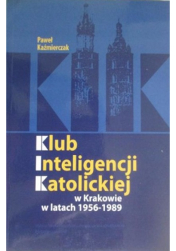 Klub inteligencji katolickiej w Krakowie w latach 1956 - 1989