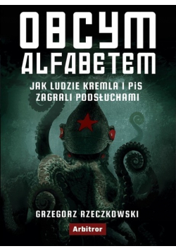 Obcym alfabetem. Jak ludzie Kremla i PiS zagrali..