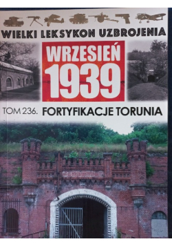 Wielki Leksykon Uzbrojenia Wrzesień 1939 Tom 236  Fortyfikacje Torunia