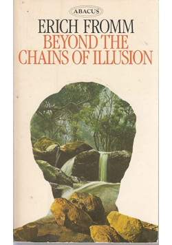 Beyond the chains of t illusion My Encounter with Marx and Freud