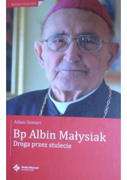 Bp Albin Małysiak Droga przez stulecie