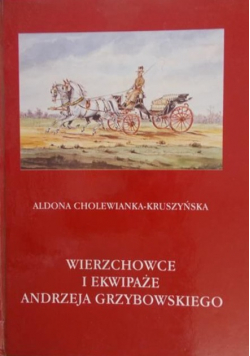 Cholewianka-Kruszyńska Aldona - Wierzchowce i ekwipaże Andrzeja Grzybowskiego