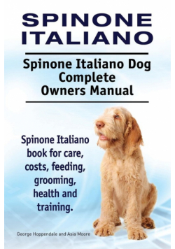 Spinone Italiano. Spinone Italiano Dog Complete Owners Manual. Spinone Italiano book for care, costs, feeding, grooming, health and training.