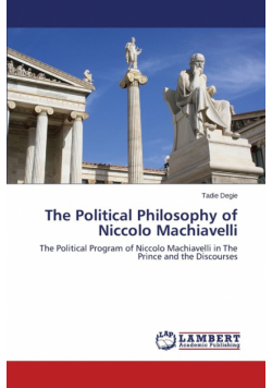 The Political Philosophy of Niccolo Machiavelli
