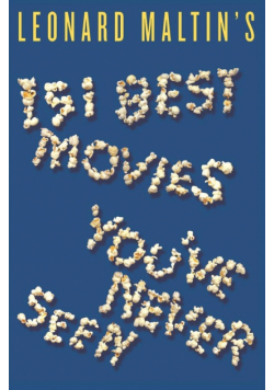 Leonard Maltin's 151 Best Movies You've Never Seen