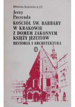 Kościół św. Barbary w Krakowie z Domem Zakonnym księży Jezuitów historia i architektura