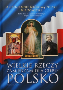 Wielkie rzeczy zamierzam dla ciebie Polsko