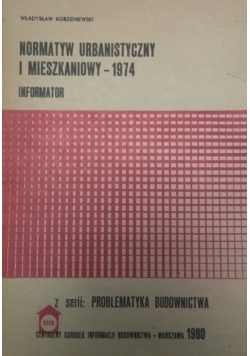 Normatyw urbanistyczny i mieszkaniowy - 1974 Informator