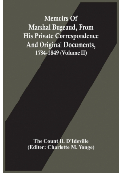 Memoirs Of Marshal Bugeaud, From His Private Correspondence And Original Documents, 1784-1849 (Volume II)