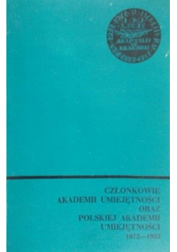 Członkowie akademii umiejętności oraz polskiej akademii umiejętności 1872 - 1952