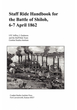 Staff Ride Handbook for the Battle of Shiloh, 6-7 April 1862