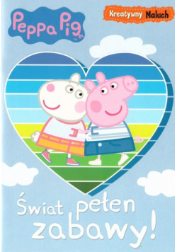 Kreatywny maluch. Świnka Peppa. Świat pełen zabawy