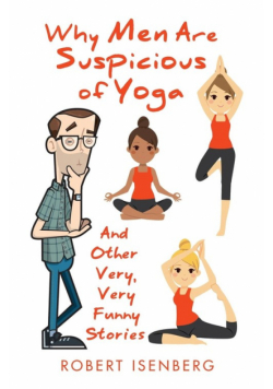 Why Men Are Suspicious of Yoga And Other Very,Very Funny Stories