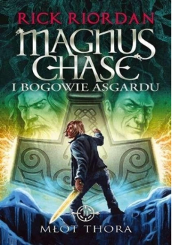 Magnus Chase i bogowie Asgardu Tom 2 Młot Thora,