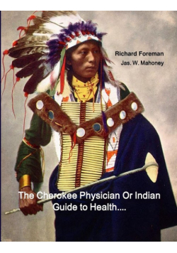 The Cherokee Physician Or Indian Guide to Health