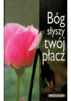 Bóg słyszy twój płacz