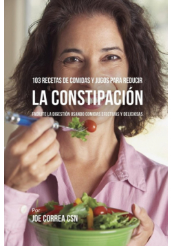 103 Recetas de Comidas y Jugos Para Reducir La Constipación