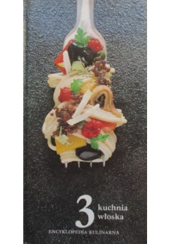 Encyklopedia kulinarna część 3 Kuchnia włoska