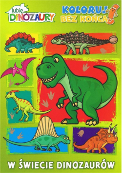 Lubię dinozaury. Koloruj bez końca. W świecie...