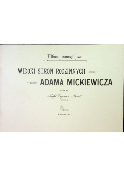 Album pamiątkowe Widoki stron rodzinnych Adama Mickiewicza reprint z 1900 r