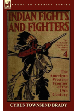 Indian Fights & Fighters of the American Western Frontier of the 19th Century