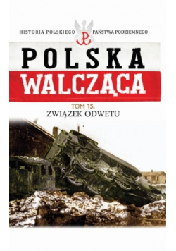 Polska Walcząca Tom 15 Związek Odwetu