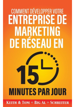 Comment développer votre entreprise de marketing de réseau en 15 minutes par jour