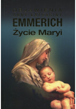 Objawienia Anny Kathariny Emmerich Życie Maryi