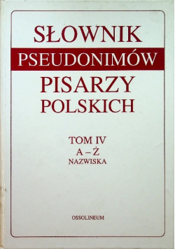 Słownik pseudonimów pisarzy polskich Tom IV