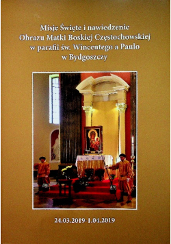 Misje święte i nawiedzenie Obrazu Matki Boskiej Częstochowskiej w parafii św Wincentego a Paulo w Bydgoszczy