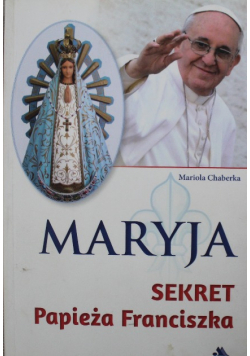 Maryja Sekret Papieża Franciszka