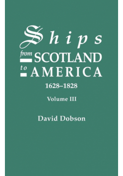 Ships from Scotland to America, 1628-1828. Volume III