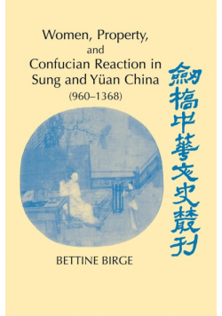 Women, Property, and Confucian Reaction in Sung and Yuan China (960 1368)