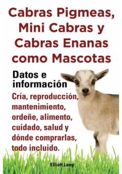 Cabras Pigmeas, Mini Cabras y Cabras Enanas Como Mascota. Datos E Informacion. Cria, Reprodu