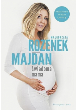 Świadoma mama. Praktyczna wiedza i porady